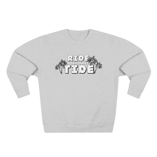Ride til the Tide Unisex Crewneck Sweatshirt - Ride the Tide, Casual Wear, Summer Style, Gift for Surfers, Cozy Layering - GritPalm Collective